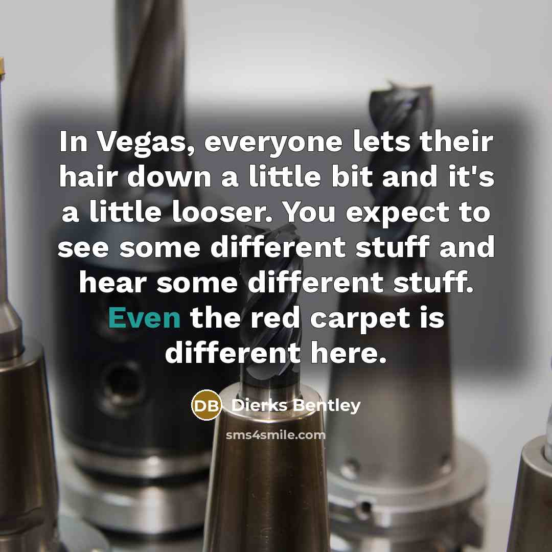 “In Vegas, everyone lets their hair down a little bit…” quote by Dierks Bentley