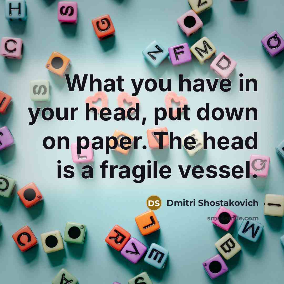 “What you have in your head, put down on paper.…” quote by Dmitri Shostakovich