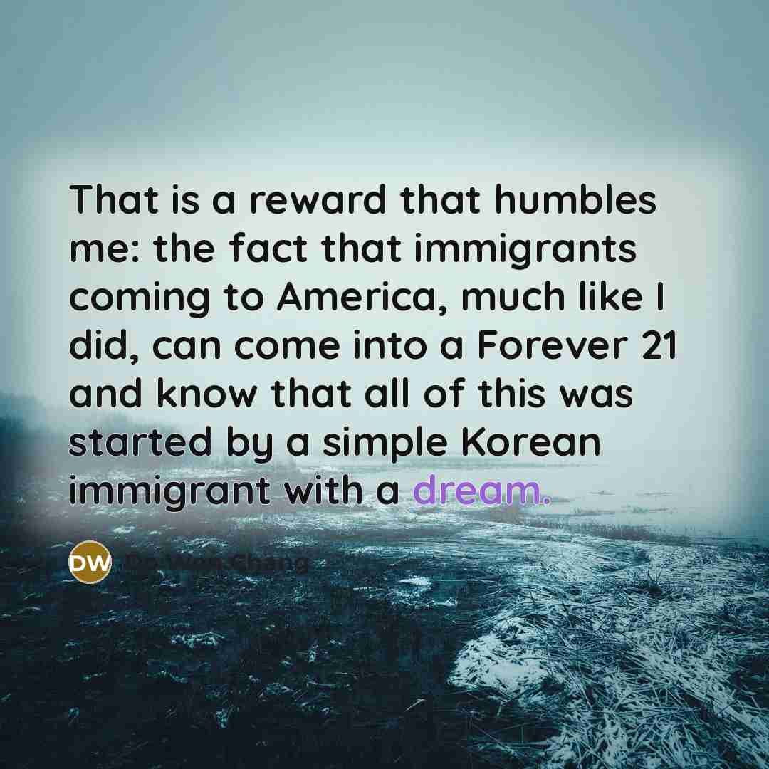 “That is a reward that humbles me: the fact that…” quote by Do Won Chang