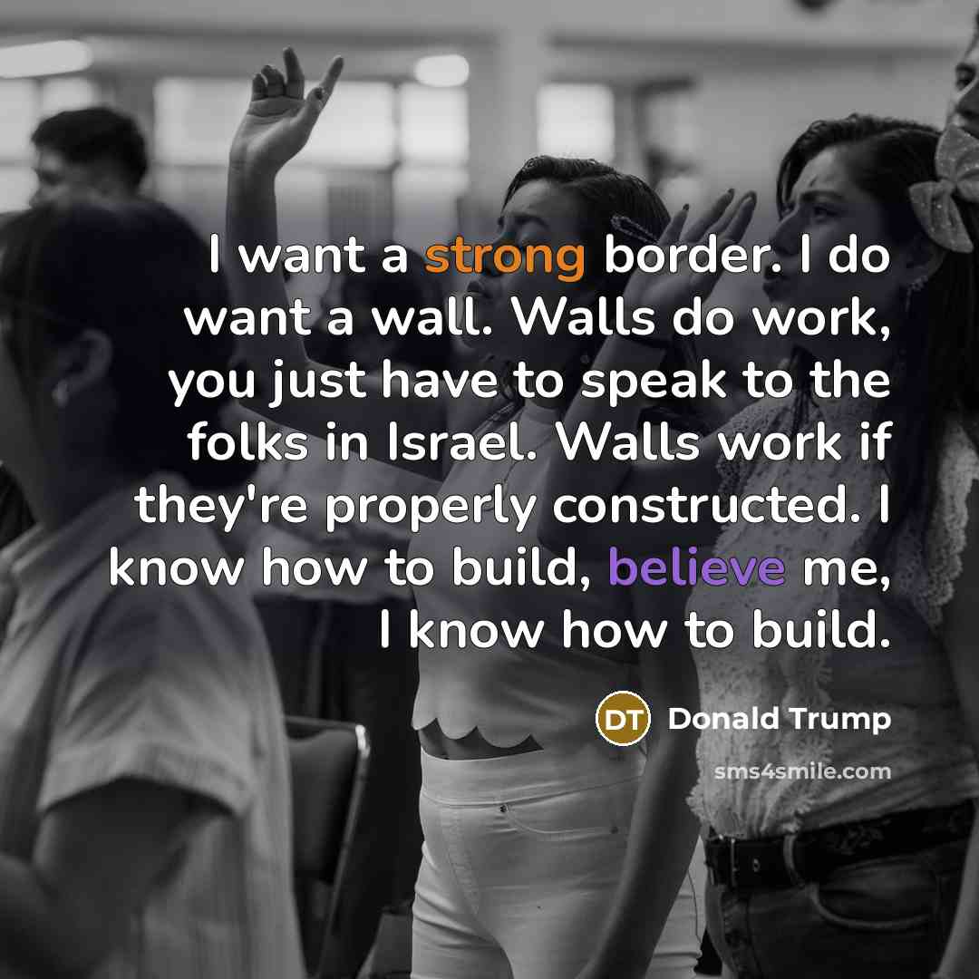 “I want a strong border. I do want a wall.…” quote by Donald Trump