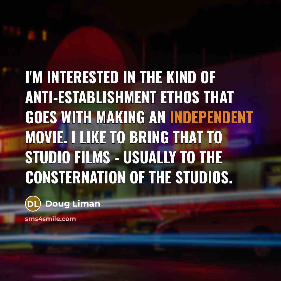 “I'm interested in the kind of anti-establishment ethos that goes…” quote by Doug Liman