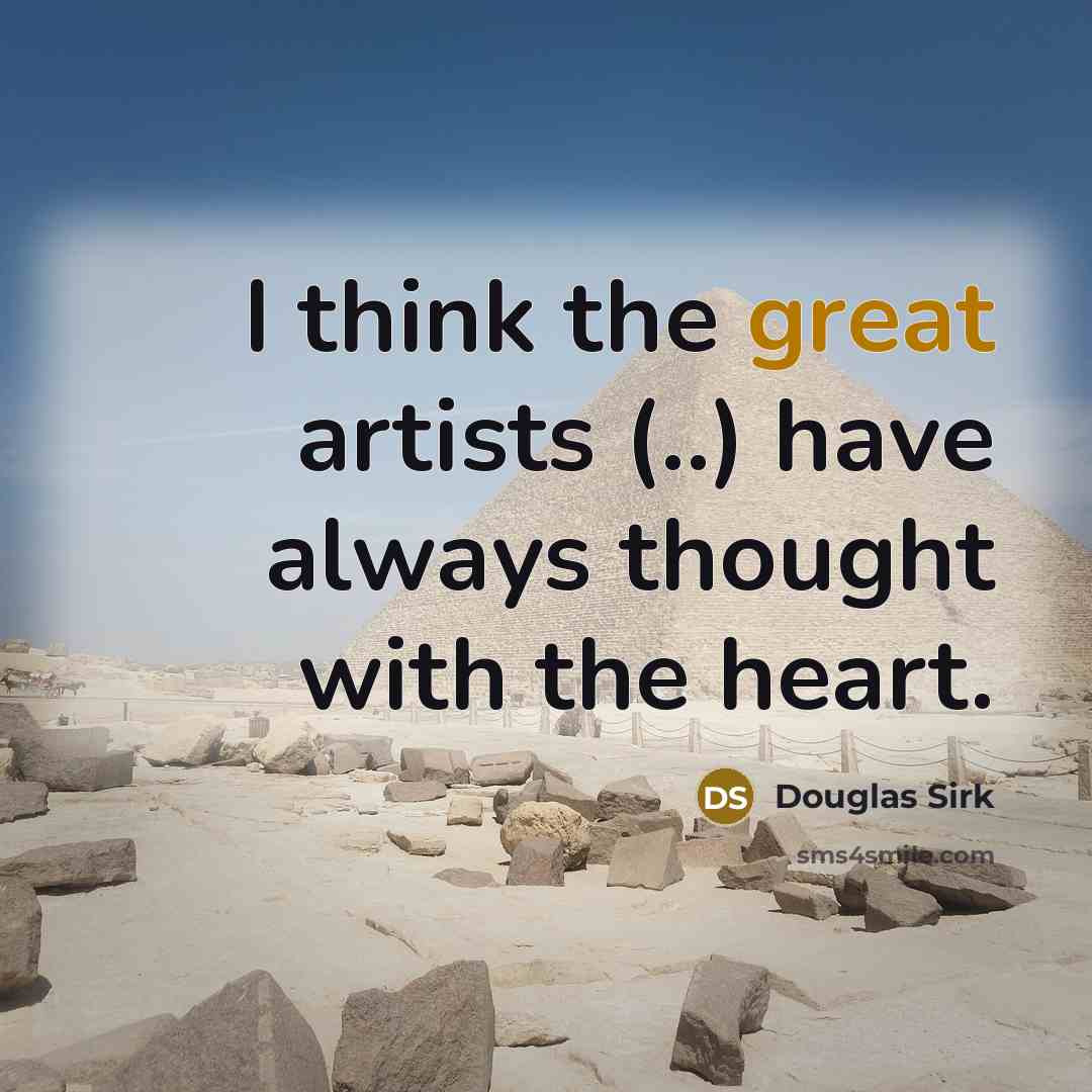 “I think the great artists (..) have always thought with…” quote by Douglas Sirk