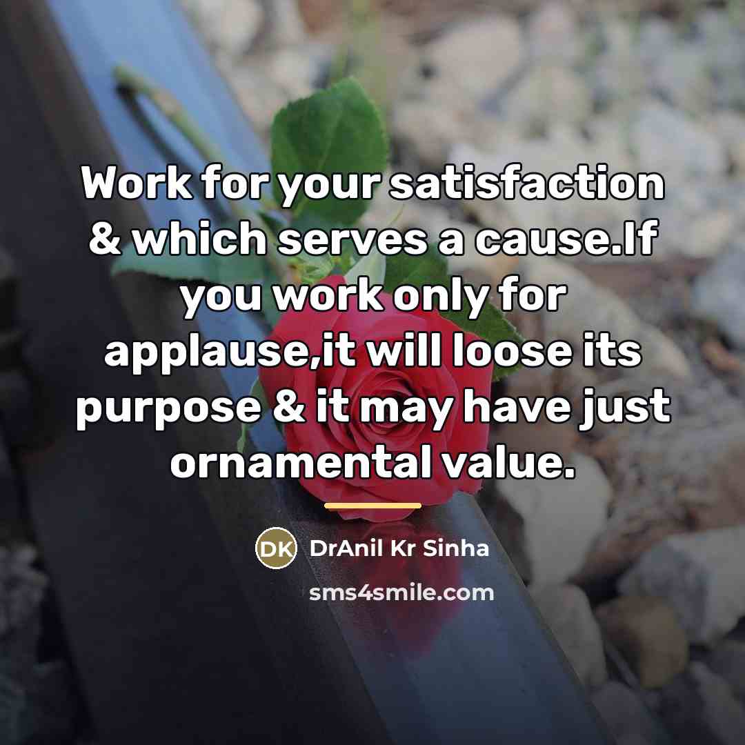“Work for your satisfaction & which serves a cause.If you…” quote by DrAnil Kr Sinha