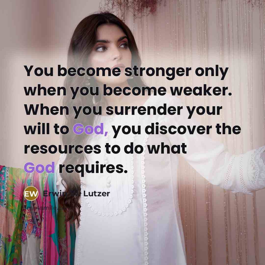 “You become stronger only when you become weaker. When you…” quote by Erwin W. Lutzer