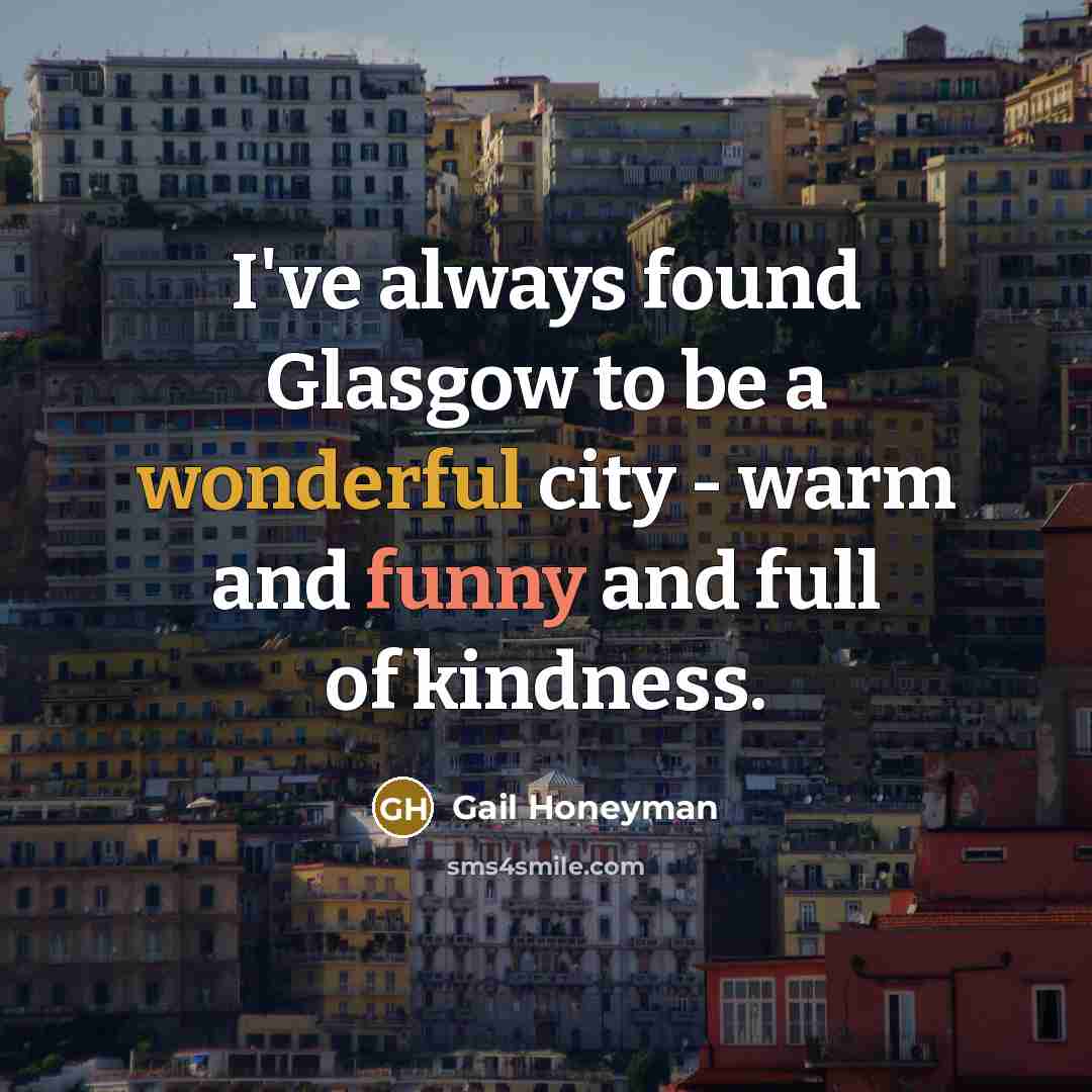 “I've always found Glasgow to be a wonderful city -…” quote by Gail Honeyman