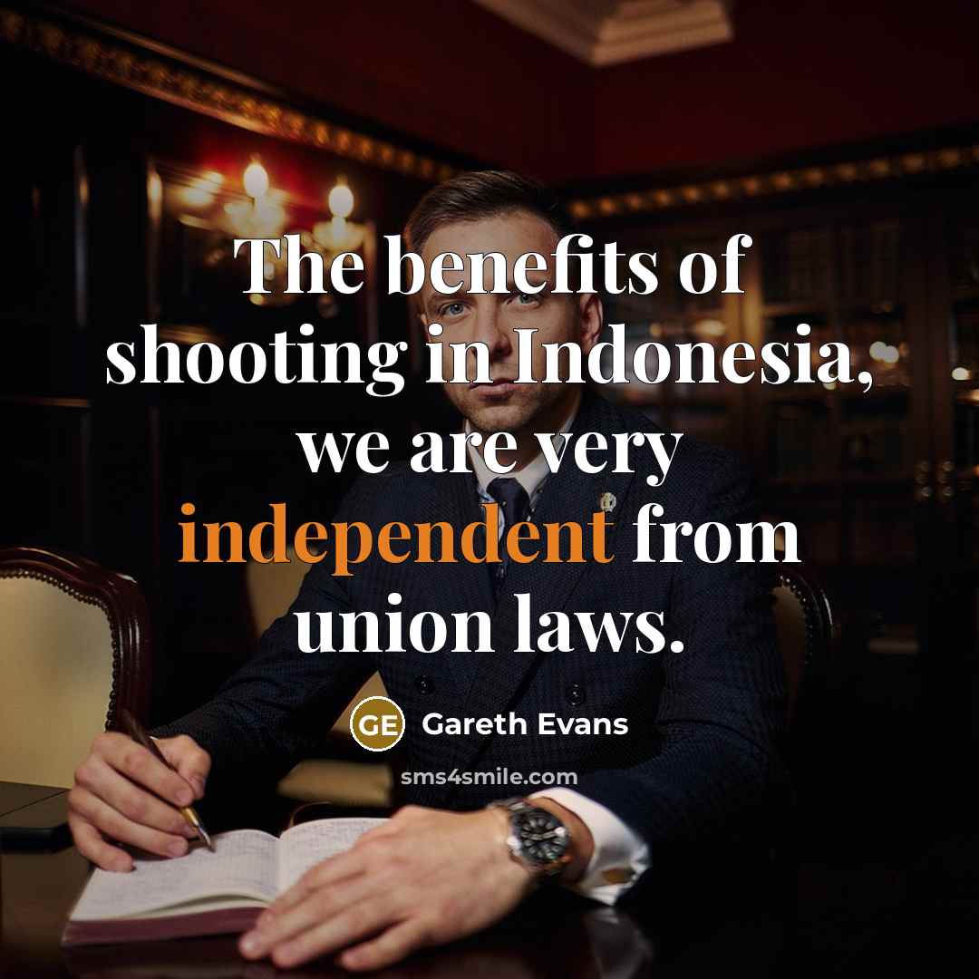 “The benefits of shooting in Indonesia, we are very independent…” quote by Gareth Evans