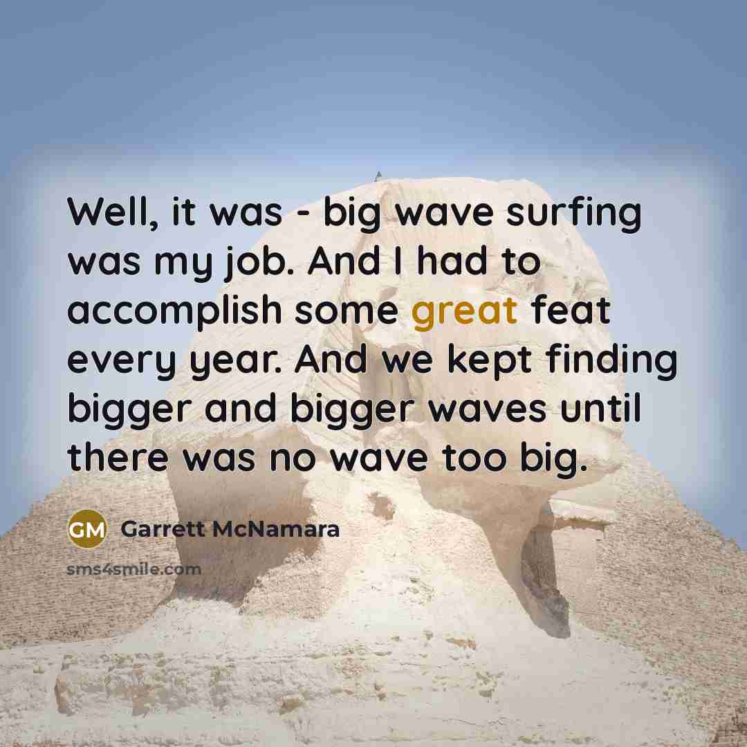 “Well, it was - big wave surfing was my job.…” quote by Garrett McNamara