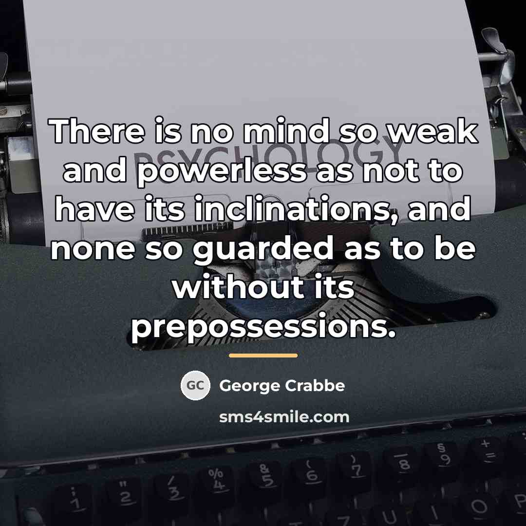 “There is no mind so weak and powerless as not…” quote by George Crabbe