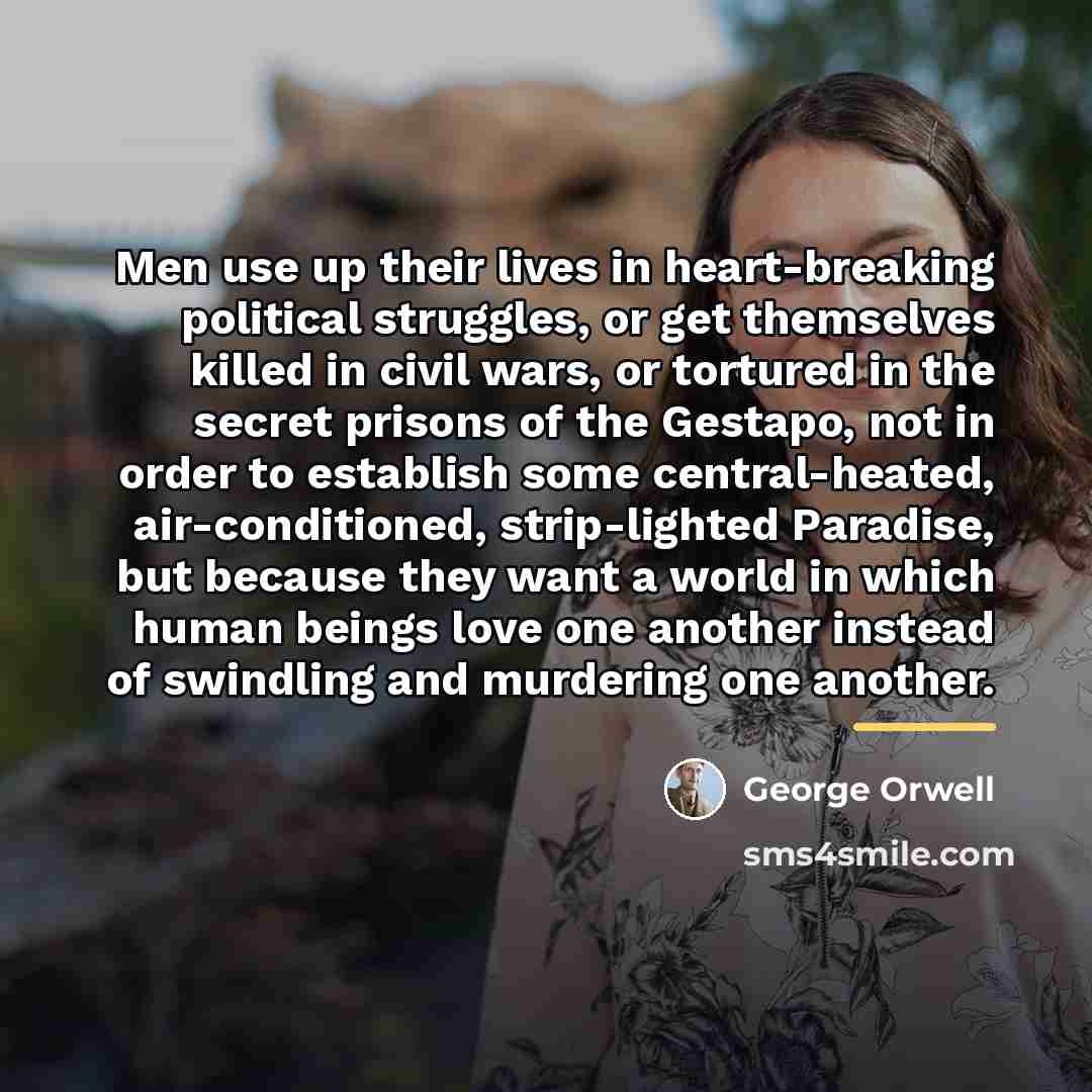 “Men use up their lives in heart-breaking political struggles, or…” quote by George Orwell