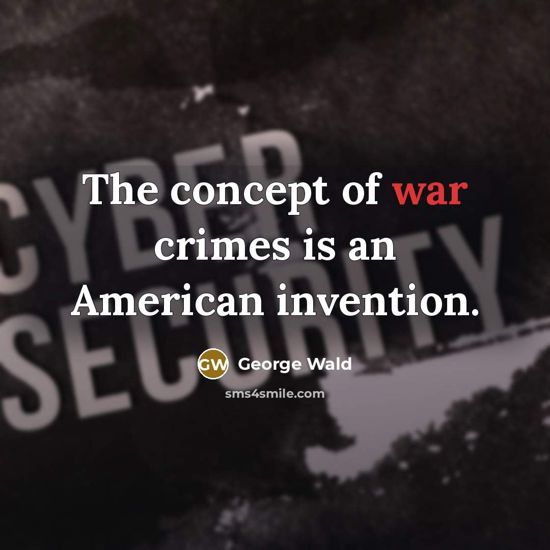“The concept of war crimes is an American invention.…” quote by George Wald