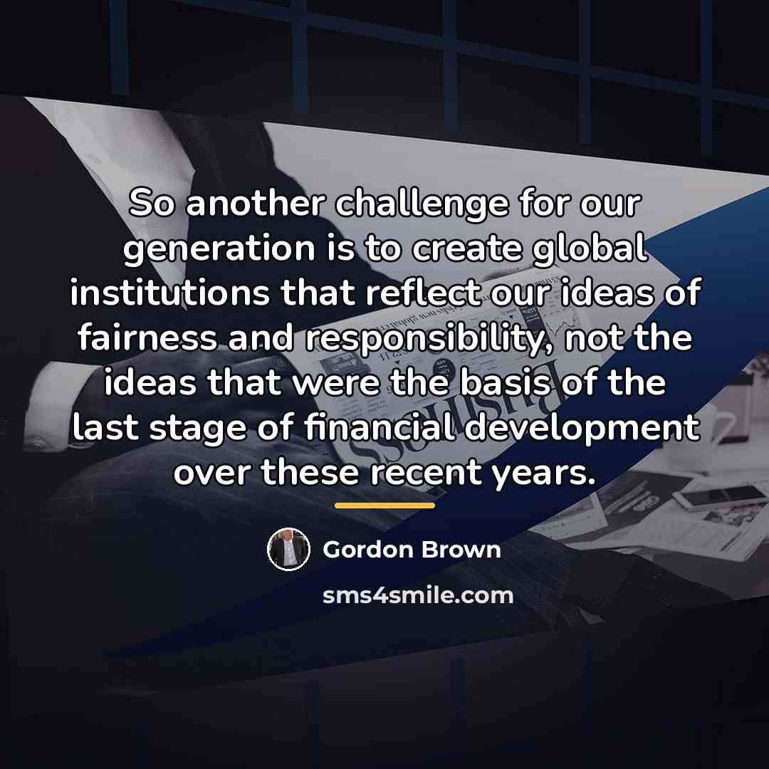 “So another challenge for our generation is to create global…” quote by Gordon Brown