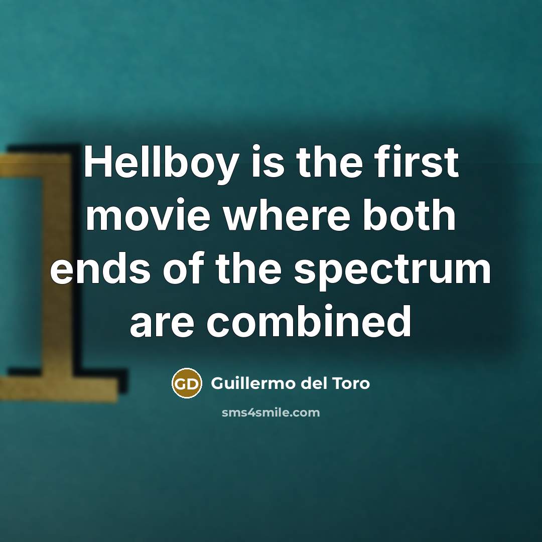 “Hellboy is the first movie where both ends of the…” quote by Guillermo del Toro