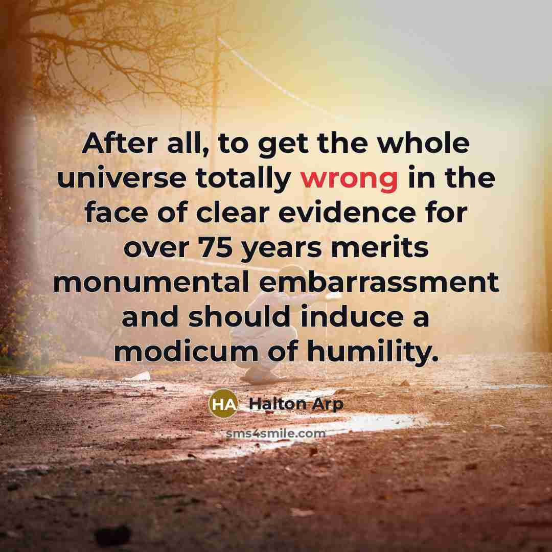 “After all, to get the whole universe totally wrong in…” quote by Halton Arp