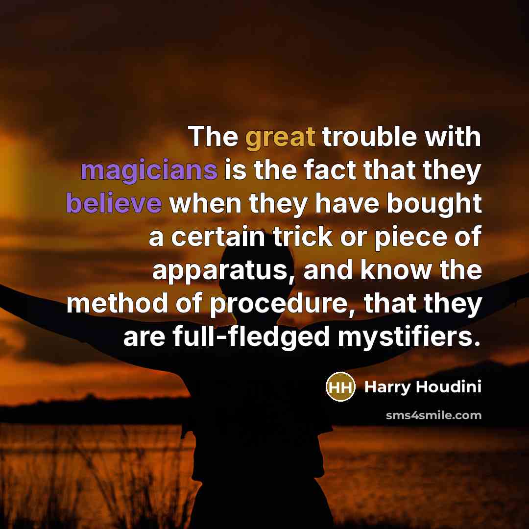 “The great trouble with magicians is the fact that they…” quote by Harry Houdini
