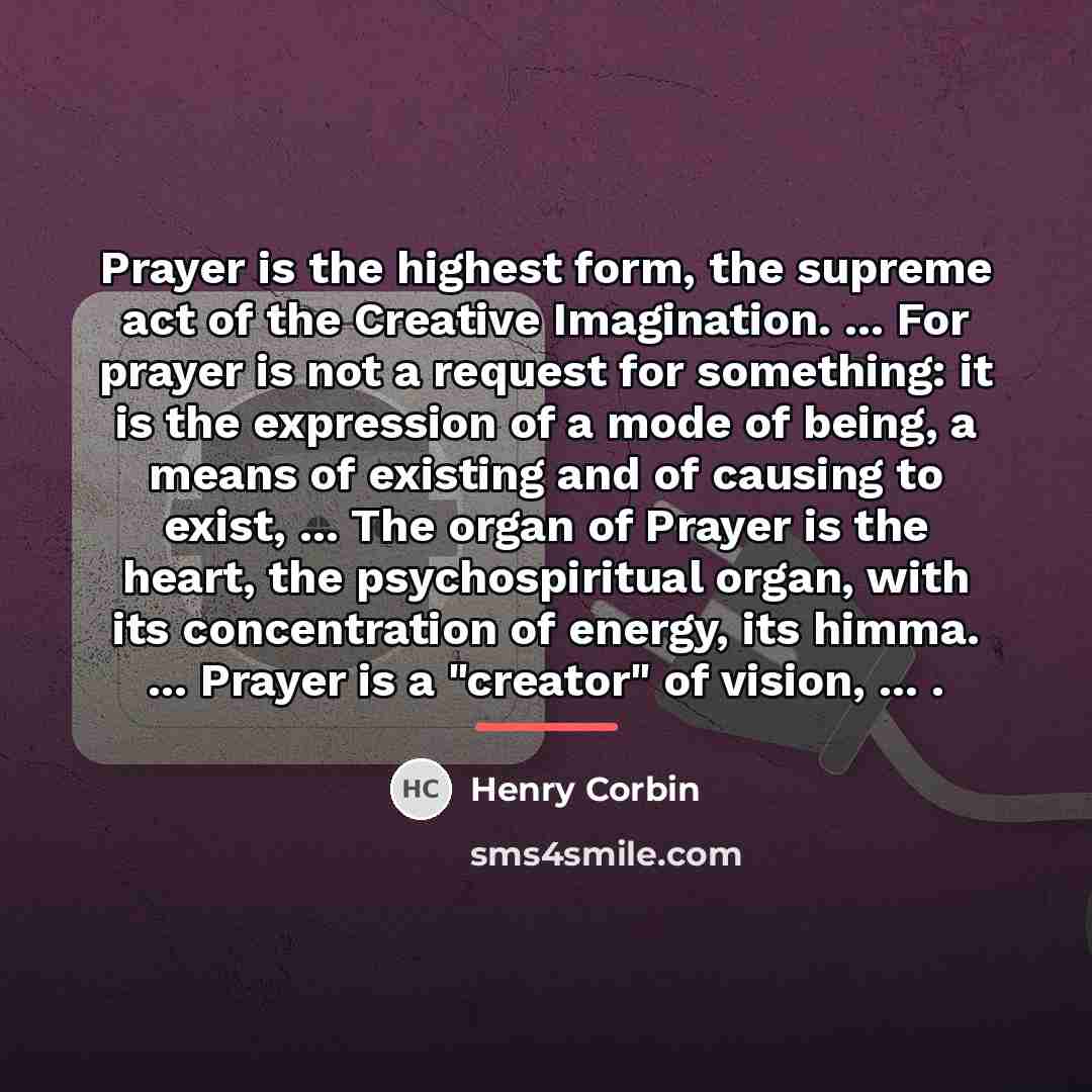 “Prayer is the highest form, the supreme act of the…” quote by Henry Corbin