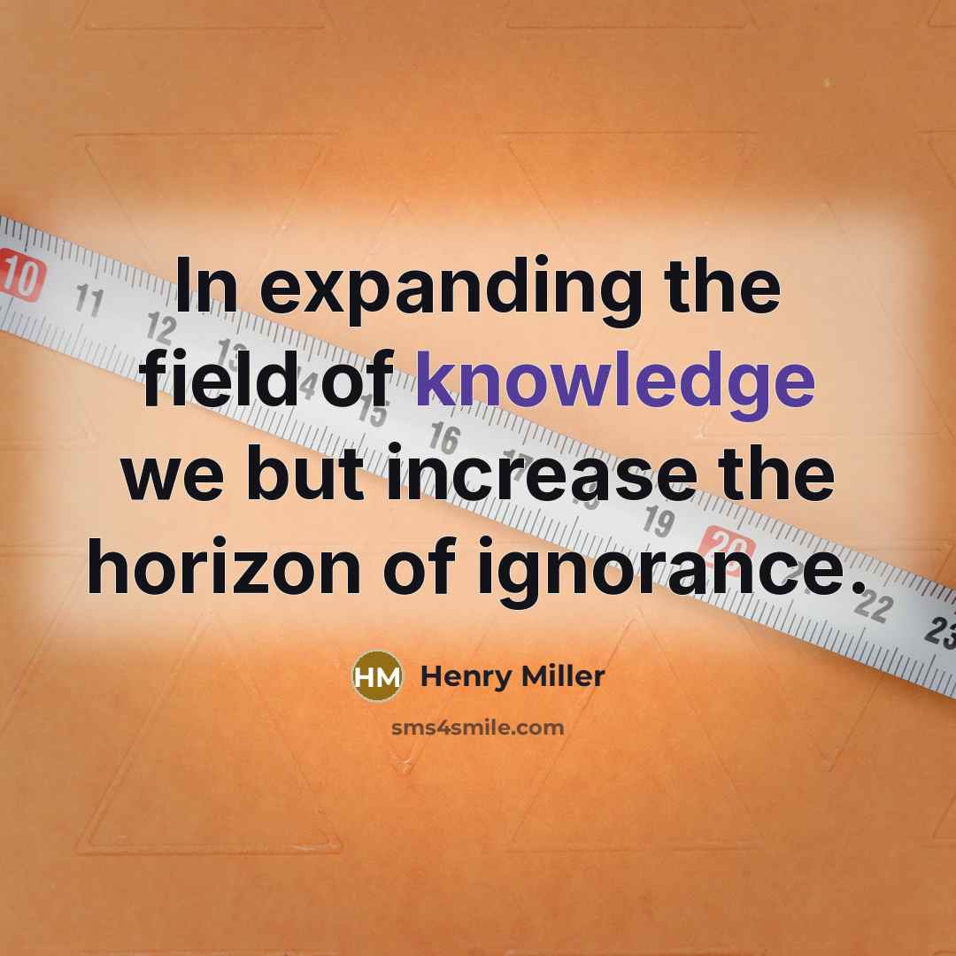 “In expanding the field of knowledge we but increase the…” quote by Henry Miller