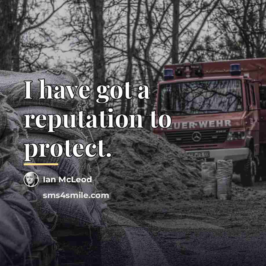 “I have got a reputation to protect.…” quote by Ian McLeod