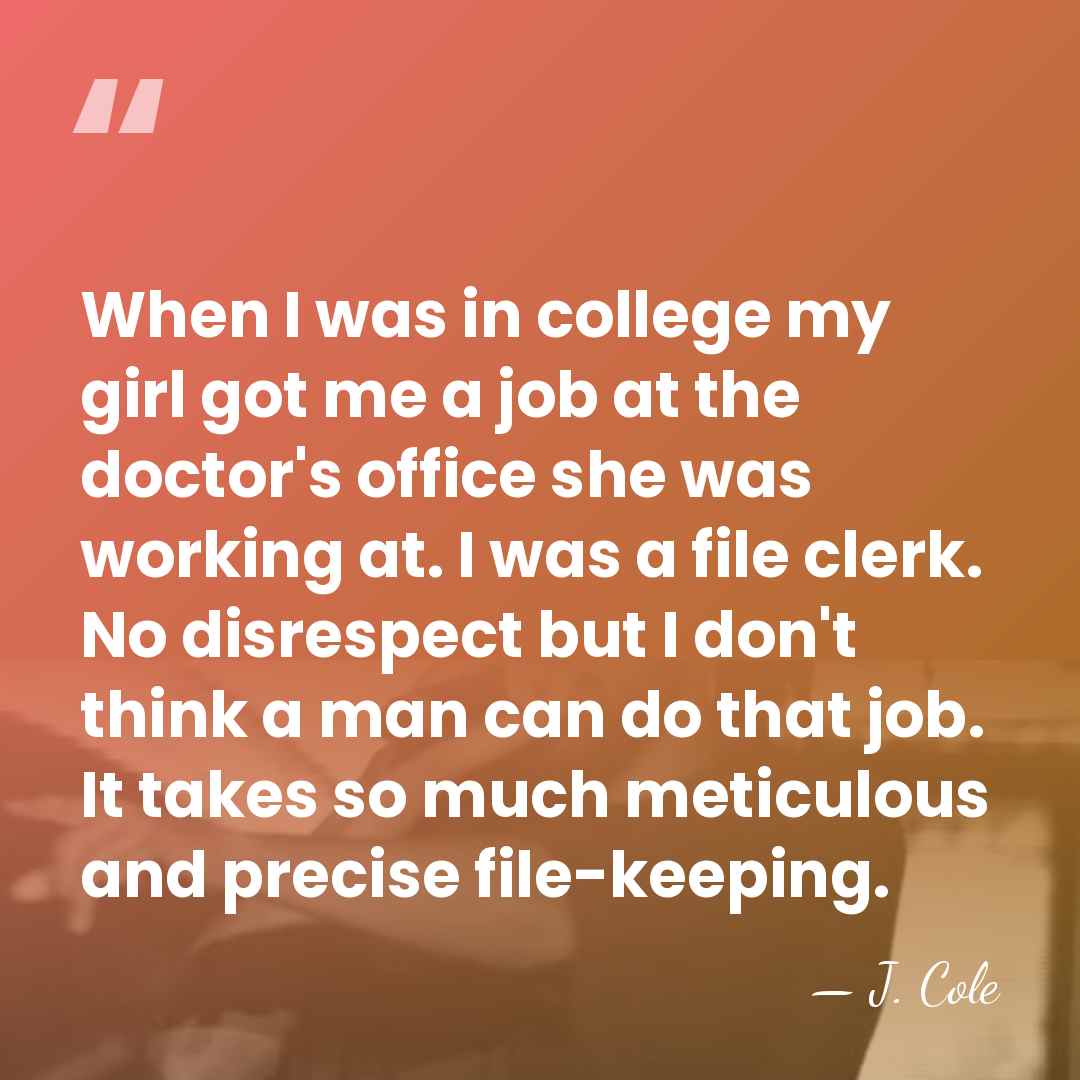 When I was in college my girl got me a job at&hellip; - J. Cole