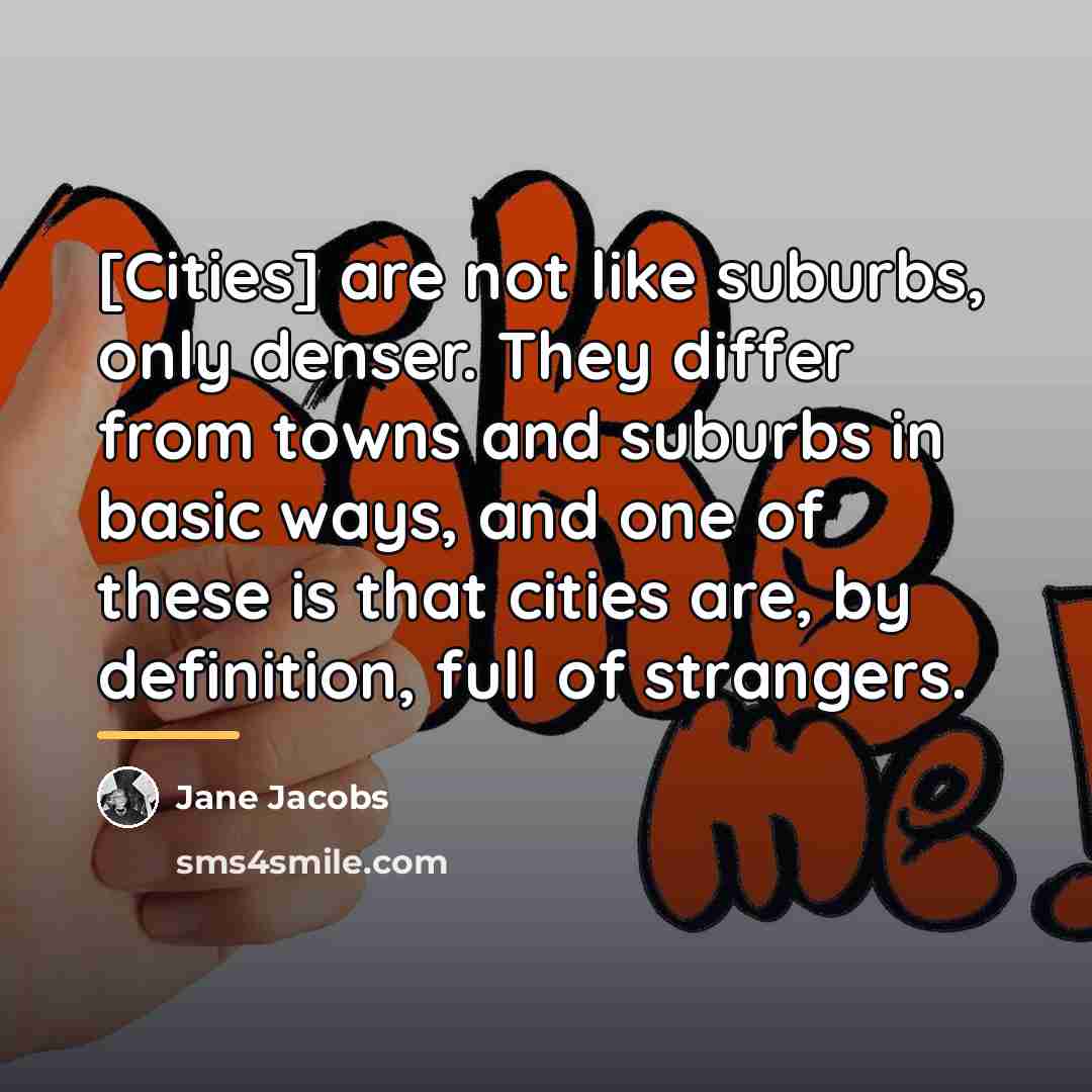 “[Cities] are not like suburbs, only denser. They differ from…” quote by Jane Jacobs