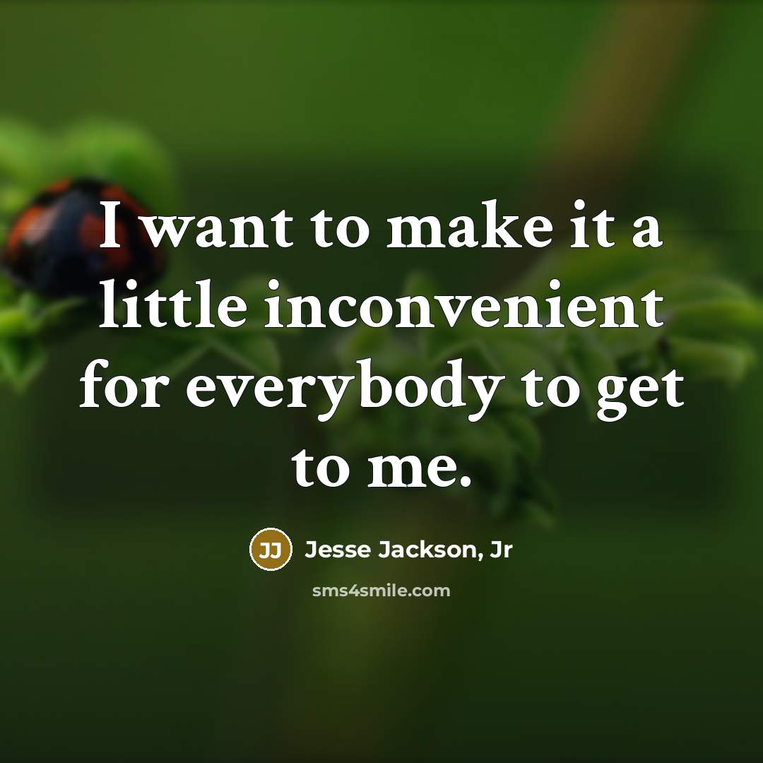 “I want to make it a little inconvenient for everybody…” quote by Jesse Jackson, Jr