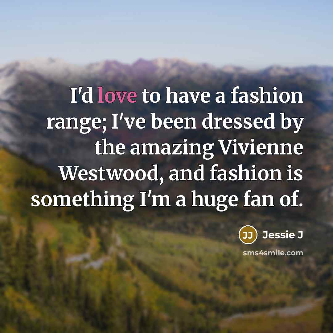 “I'd love to have a fashion range; I've been dressed…” quote by Jessie J