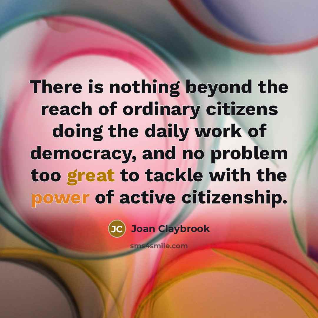 “There is nothing beyond the reach of ordinary citizens doing…” quote by Joan Claybrook