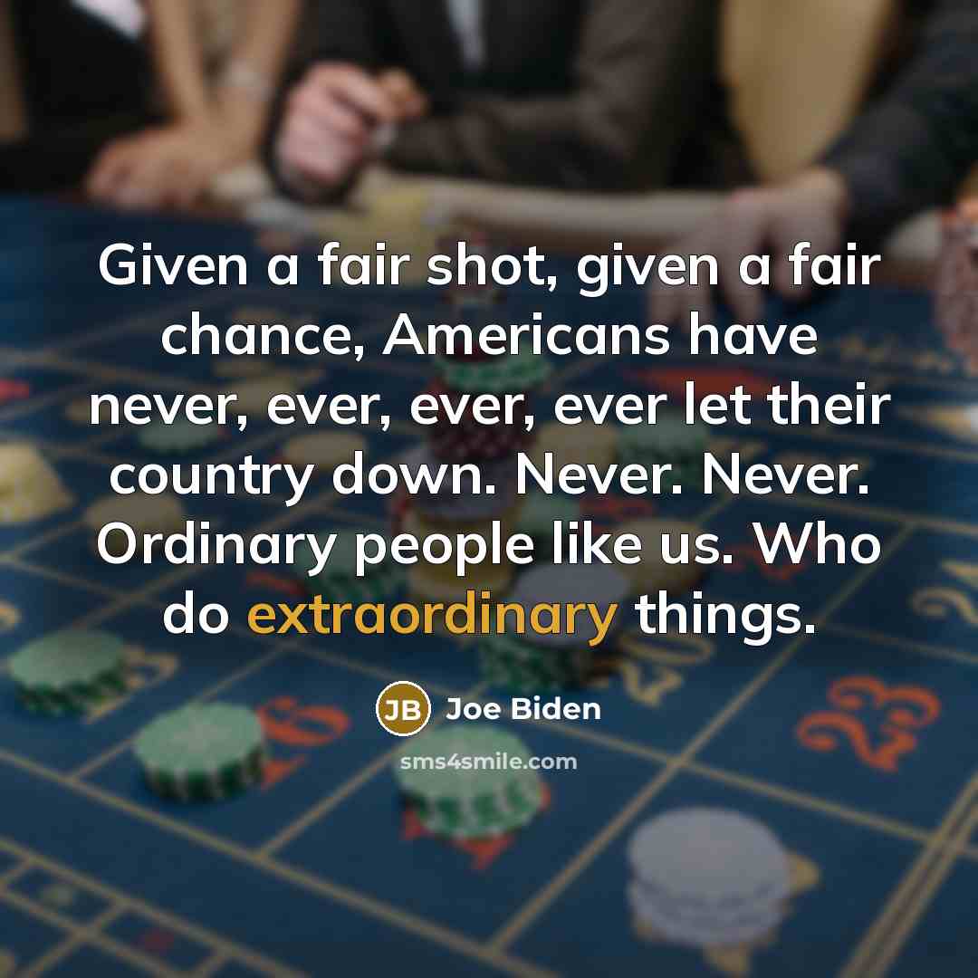 “Given a fair shot, given a fair chance, Americans have…” quote by Joe Biden
