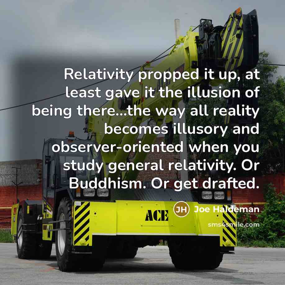 “Relativity propped it up, at least gave it the illusion…” quote by Joe Haldeman