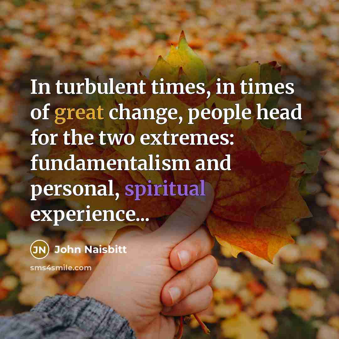 “In turbulent times, in times of great change, people head…” quote by John Naisbitt