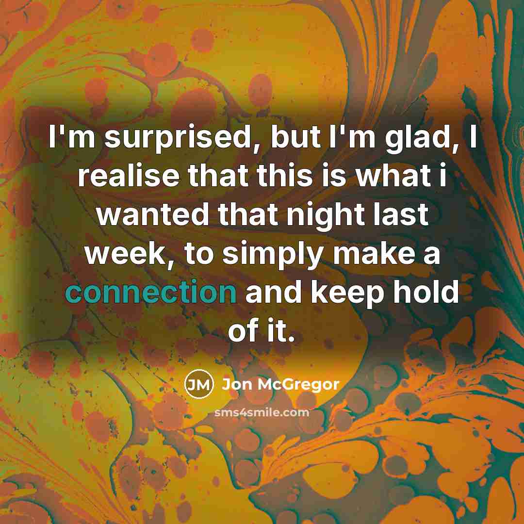 “I'm surprised, but I'm glad, I realise that this is…” quote by Jon McGregor