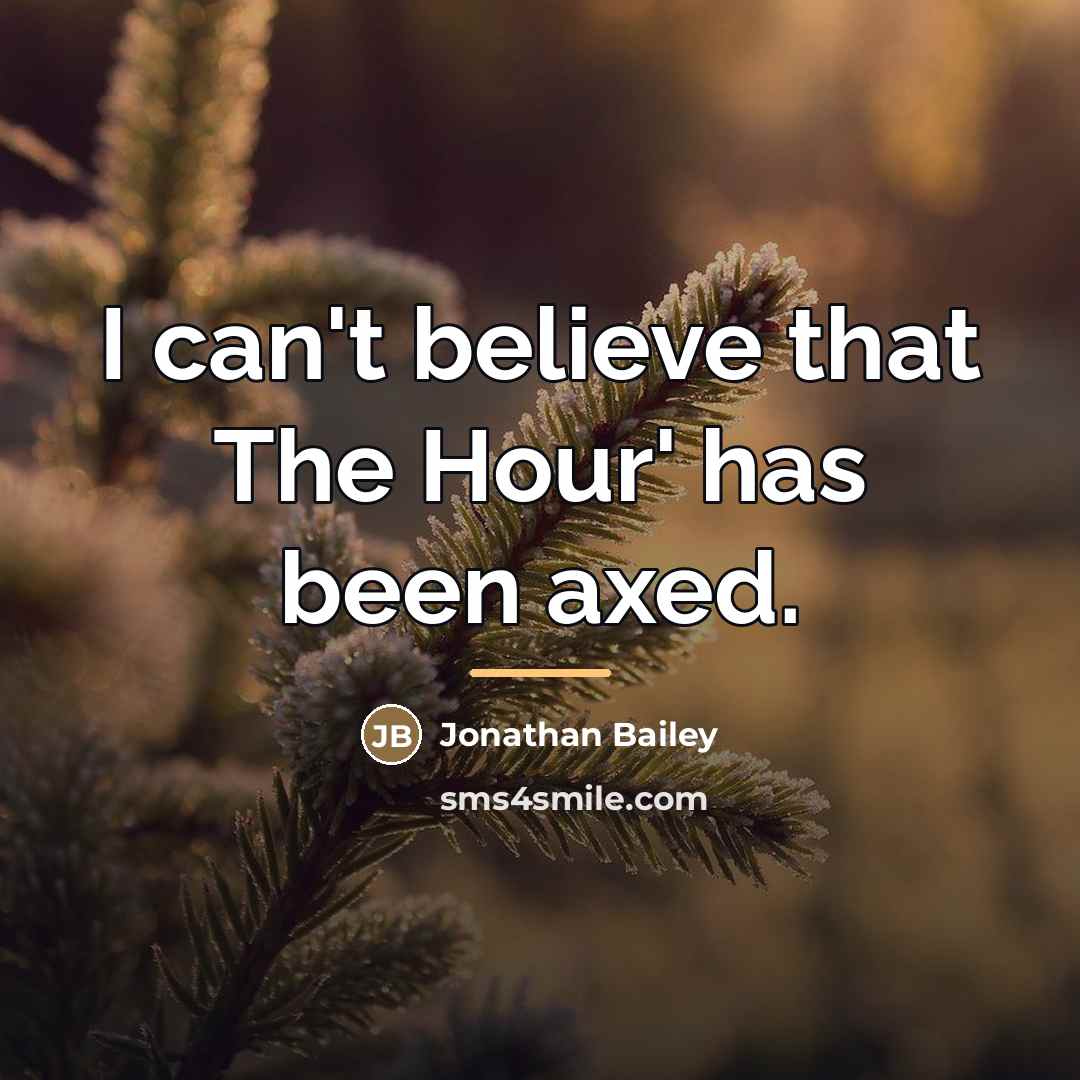 “I can't believe that The Hour' has been axed.…” quote by Jonathan Bailey