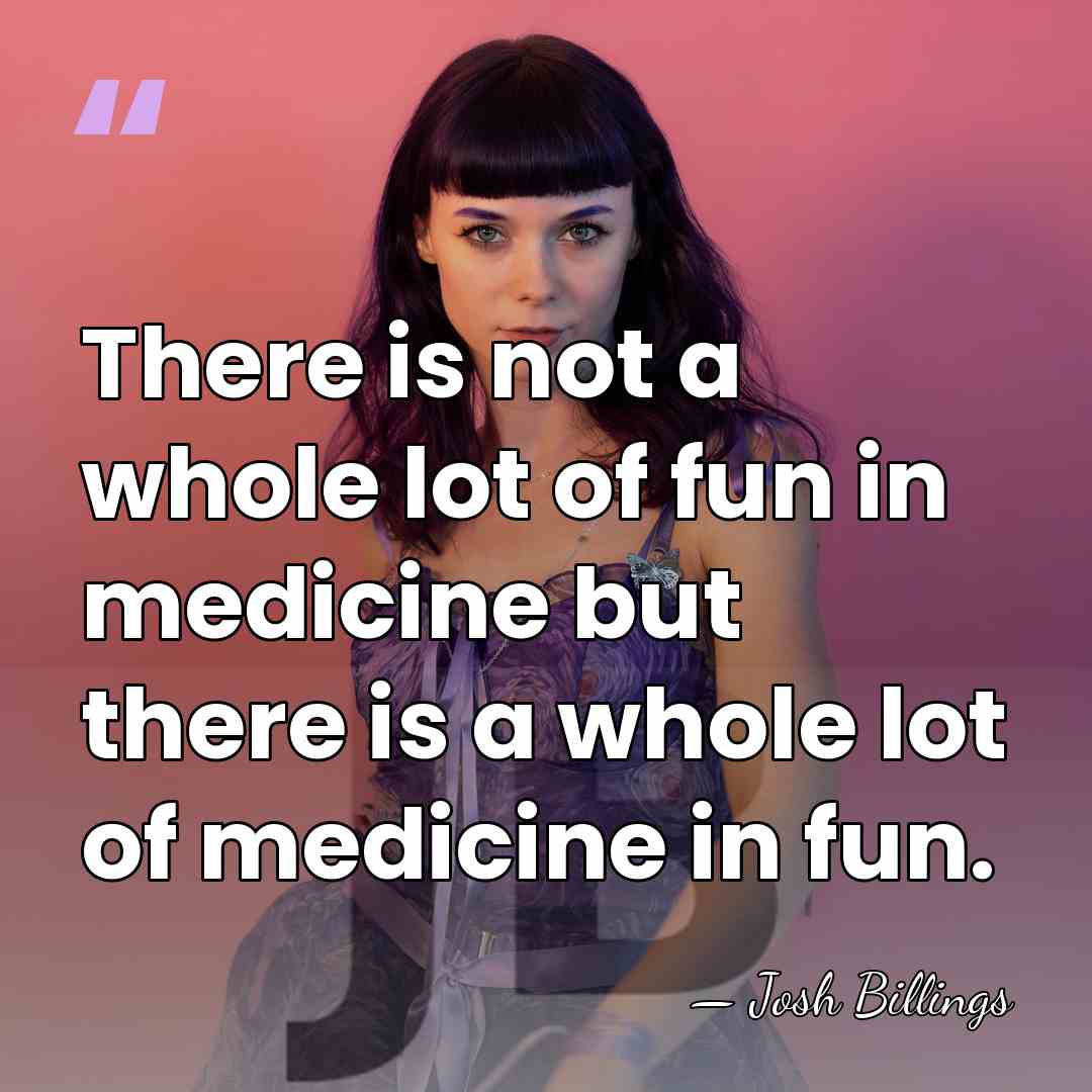 There is not a whole lot of fun in medicine but there&hellip; - Josh Billings