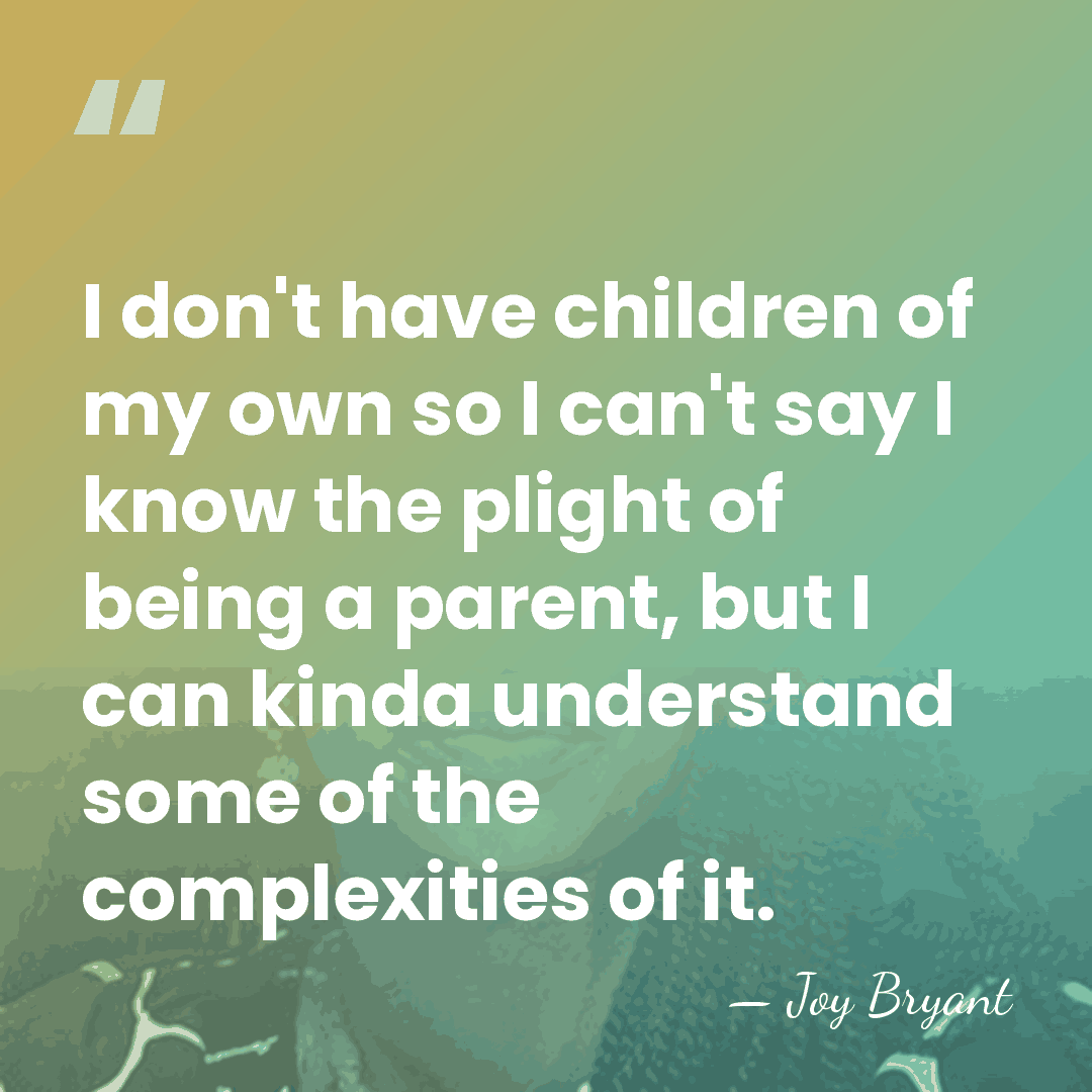 I don't have children of my own so I can't say I&hellip; - Joy Bryant