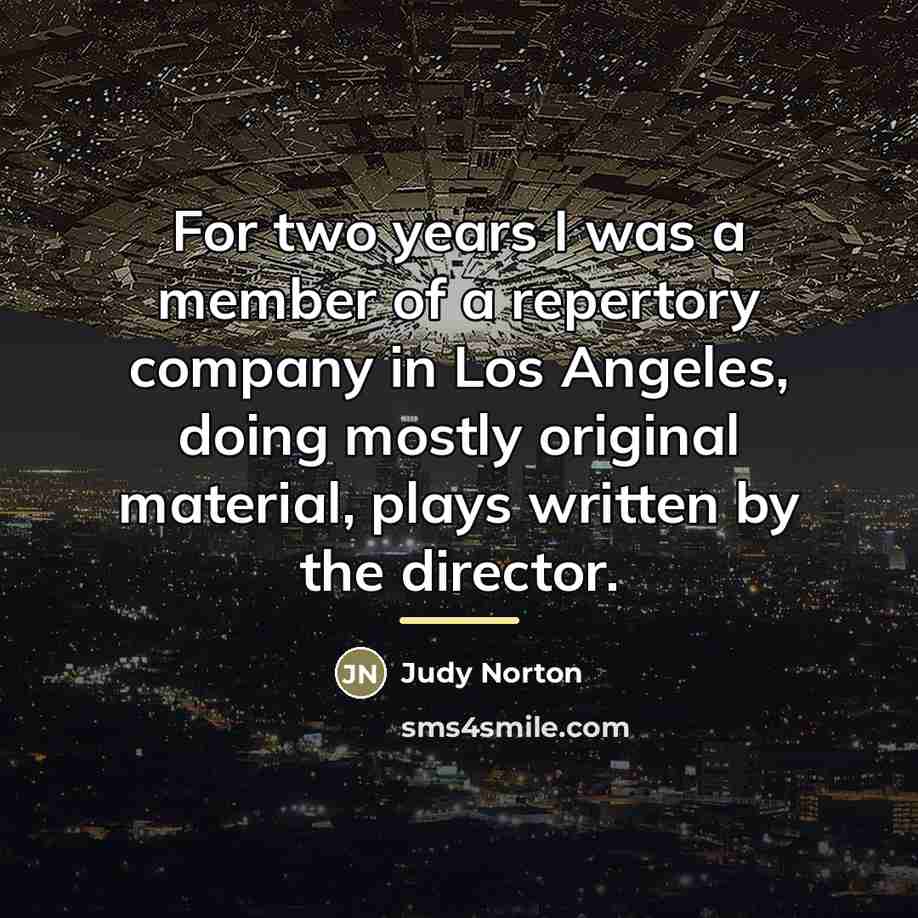 “For two years I was a member of a repertory…” quote by Judy Norton
