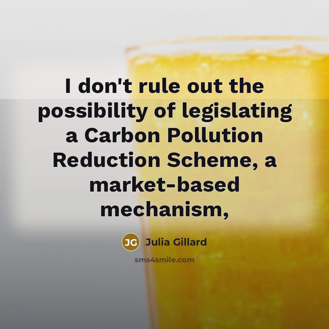 “I don't rule out the possibility of legislating a Carbon…” quote by Julia Gillard