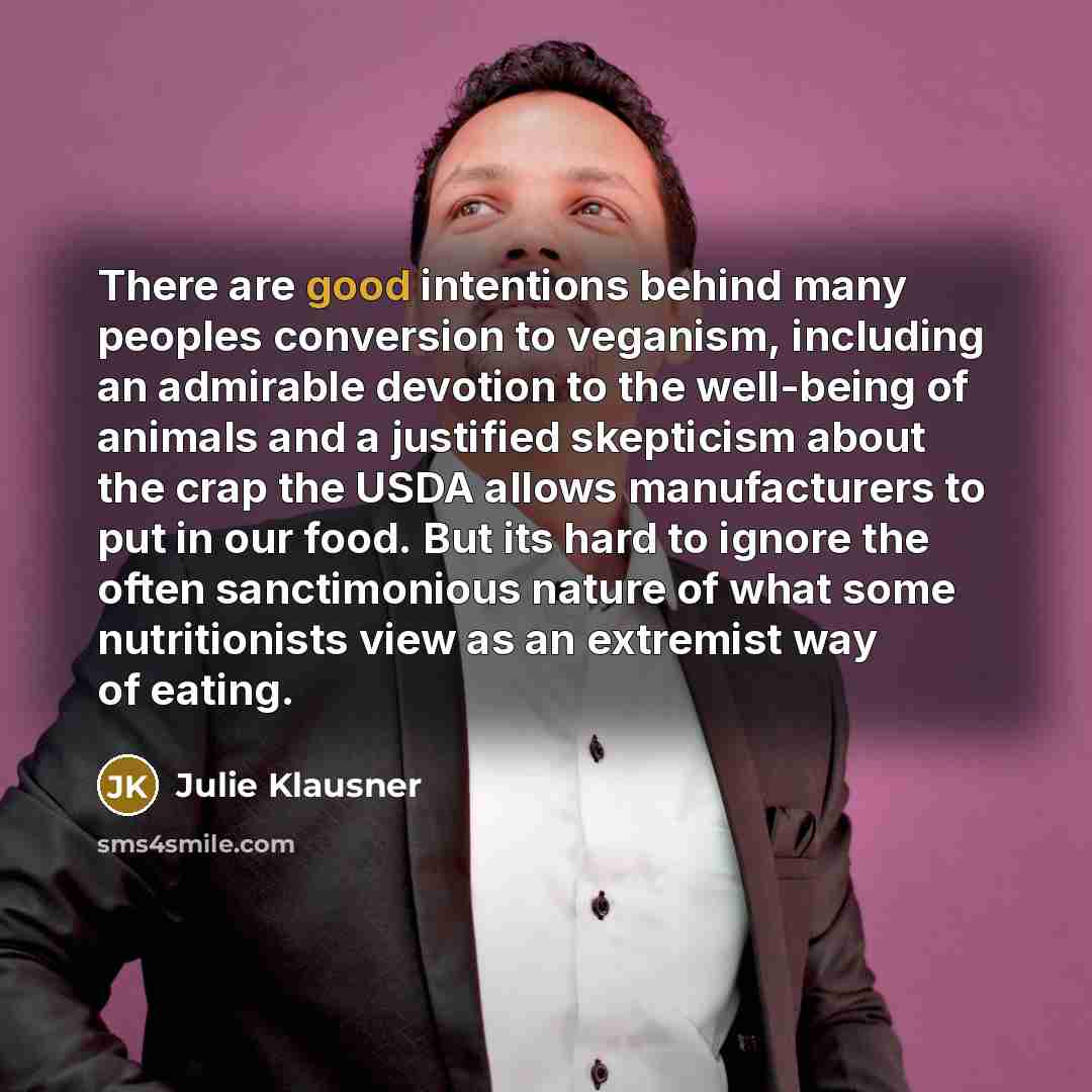 “There are good intentions behind many peoples conversion to veganism,…” quote by Julie Klausner