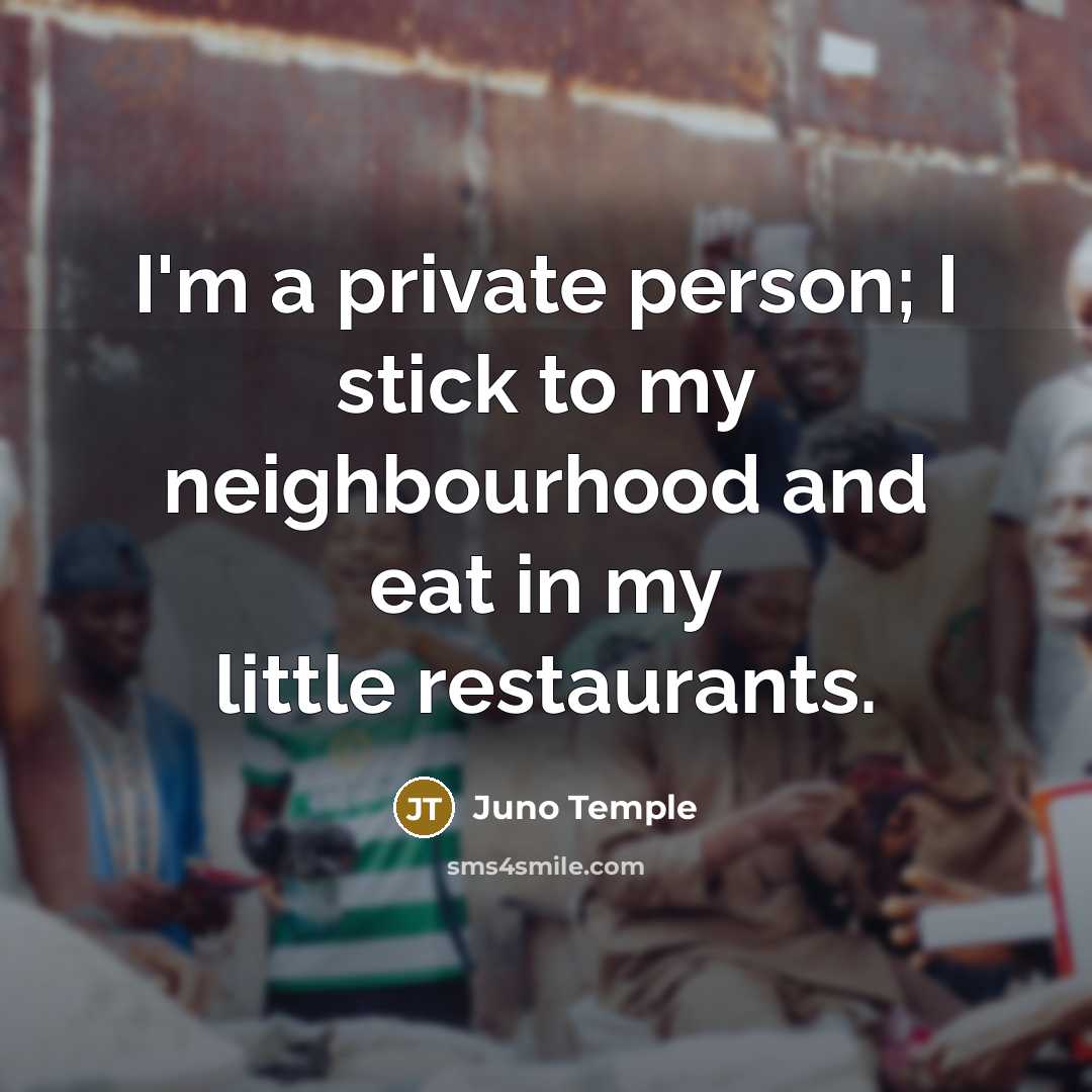 “I'm a private person; I stick to my neighbourhood and…” quote by Juno Temple