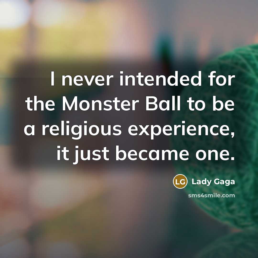 “I never intended for the Monster Ball to be a…” quote by Lady Gaga