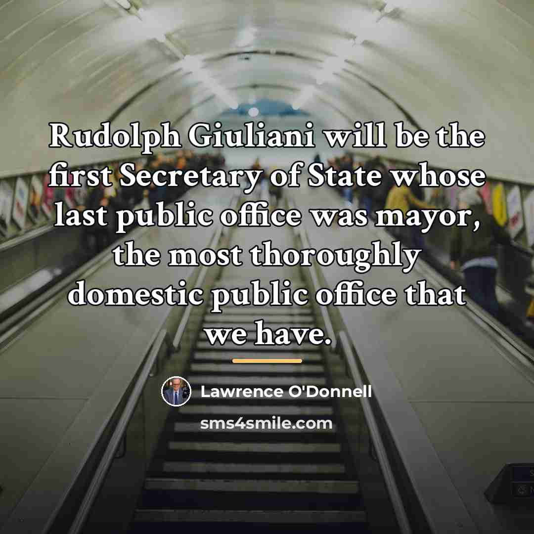“Rudolph Giuliani will be the first Secretary of State whose…” quote by Lawrence O'Donnell