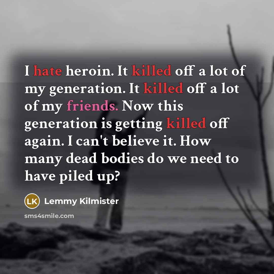 “I hate heroin. It killed off a lot of my…” quote by Lemmy Kilmister