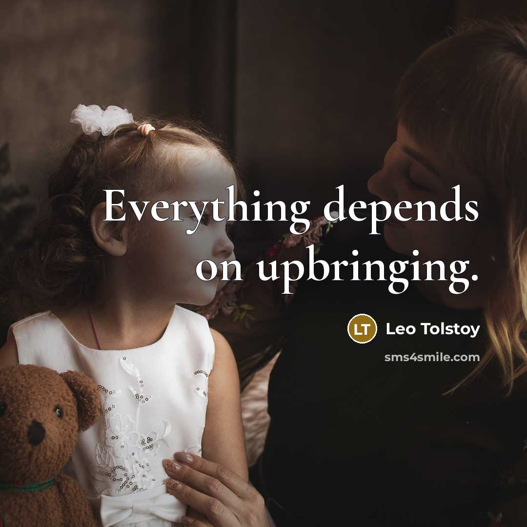 “Everything depends on upbringing.…” quote by Leo Tolstoy
