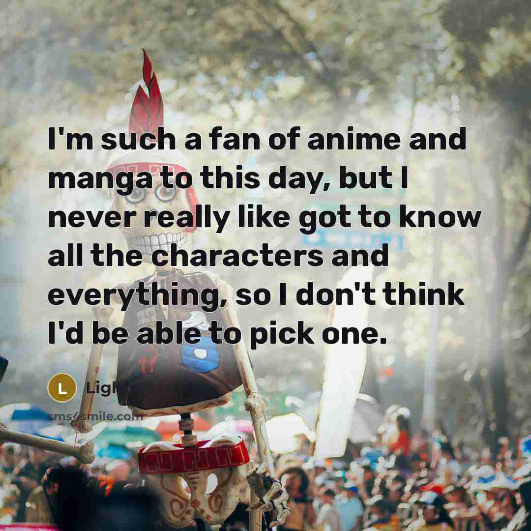 “I'm such a fan of anime and manga to this…” quote by Lights