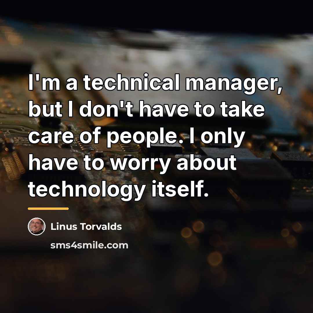 “I'm a technical manager, but I don't have to take…” quote by Linus Torvalds