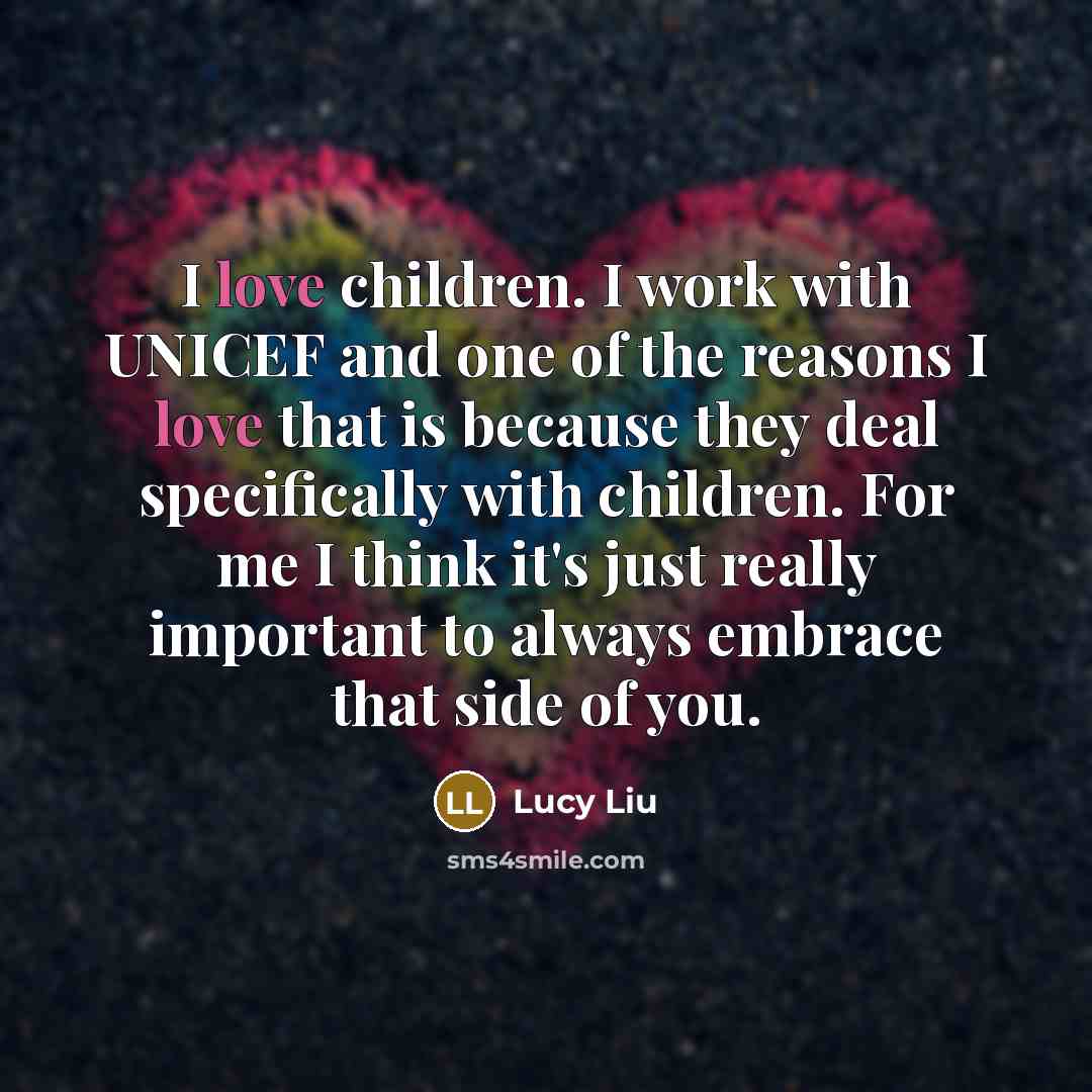 “I love children. I work with UNICEF and one of…” quote by Lucy Liu