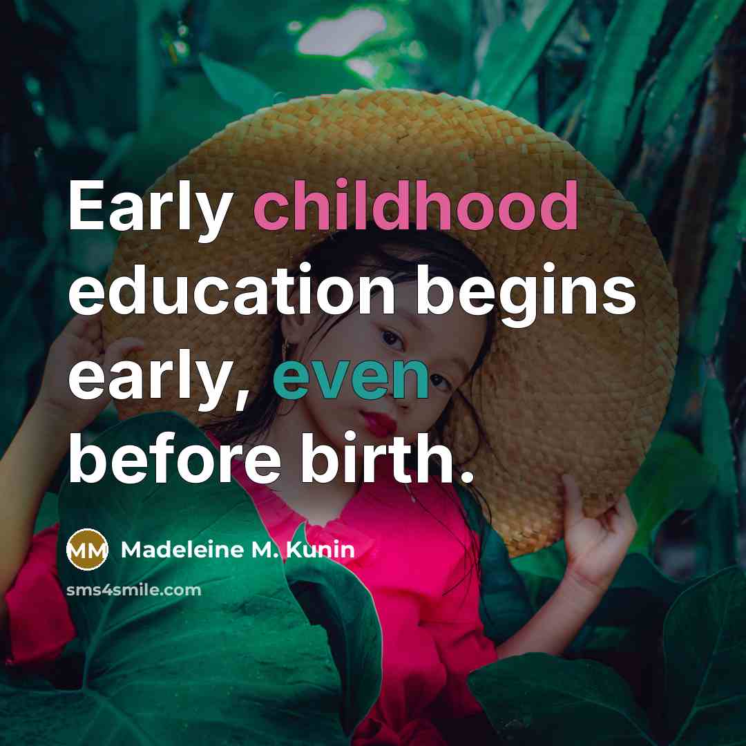 “Early childhood education begins early, even before birth.…” quote by Madeleine M. Kunin