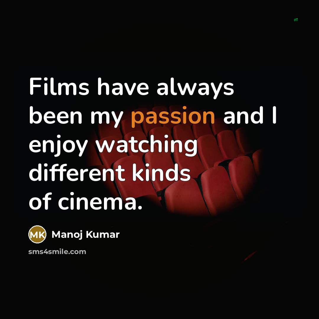 “Films have always been my passion and I enjoy watching…” quote by Manoj Kumar