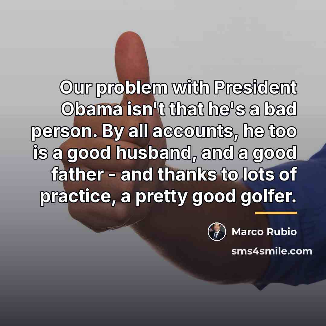 “Our problem with President Obama isn't that he's a bad…” quote by Marco Rubio