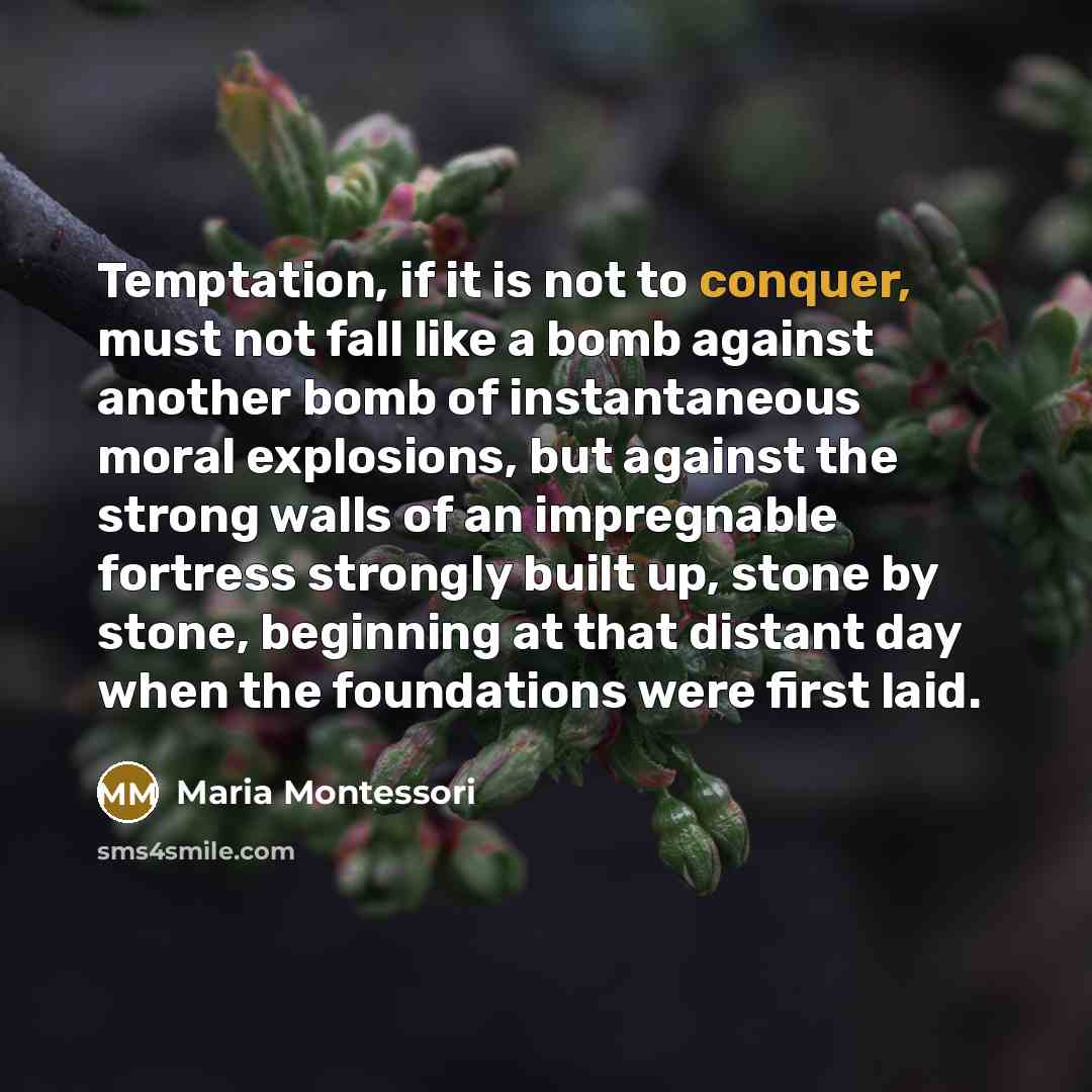 “Temptation, if it is not to conquer, must not fall…” quote by Maria Montessori