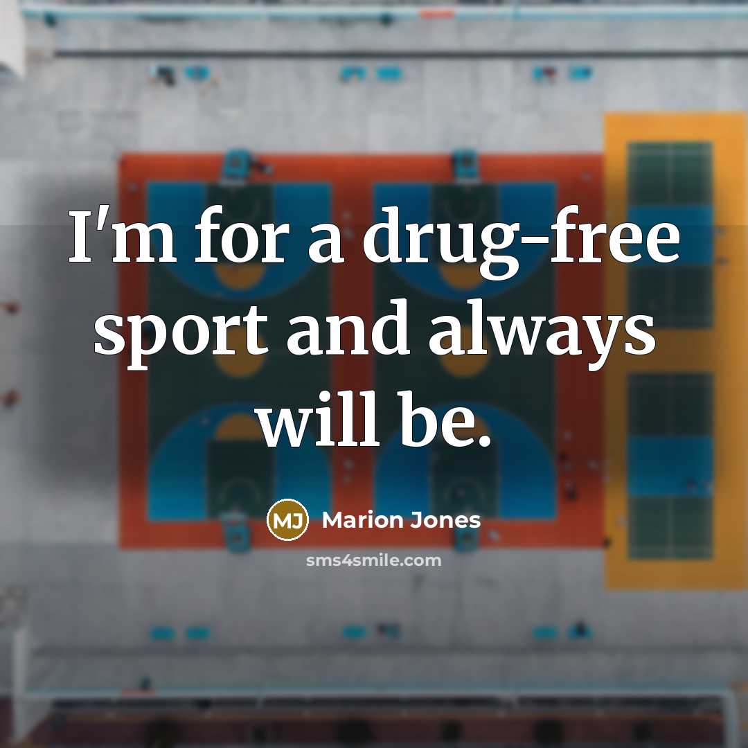 “I'm for a drug-free sport and always will be.…” quote by Marion Jones