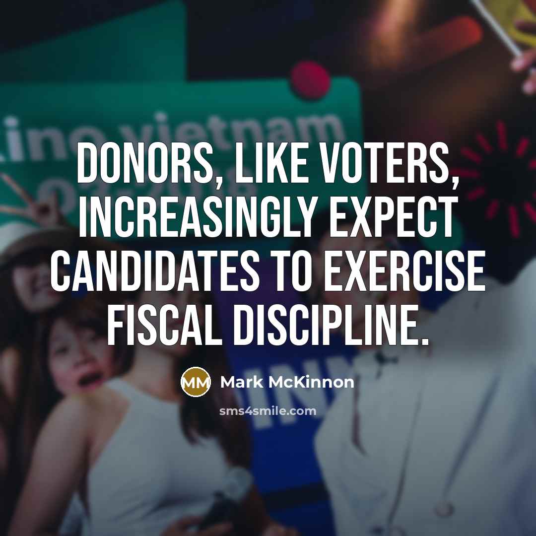“Donors, like voters, increasingly expect candidates to exercise fiscal discipline.…” quote by Mark McKinnon